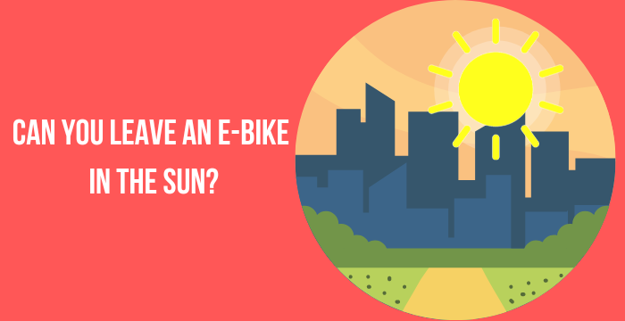 Can You Leave an Electric Bike in the Sun