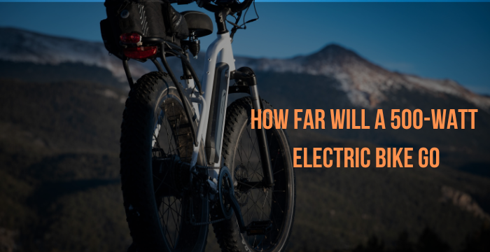 How Far Will a 500watt Electric Bike Go