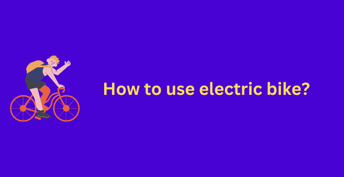 How to use electric bike
