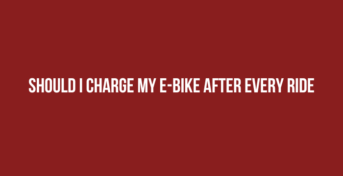 Should I Charge My E-Bike After Every Ride
