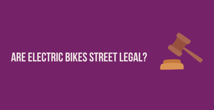 Are Electric Bikes Street Legal