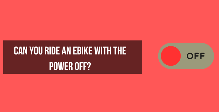 Can You Ride an Ebike With the Power Off