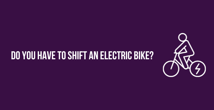 Do You Have To Shift An Electric Bike