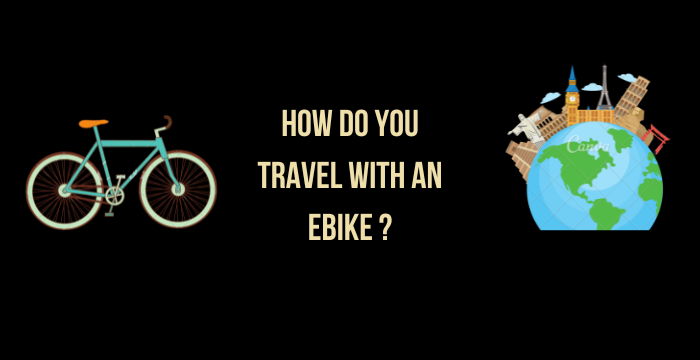 How Do You Travel With An Ebike