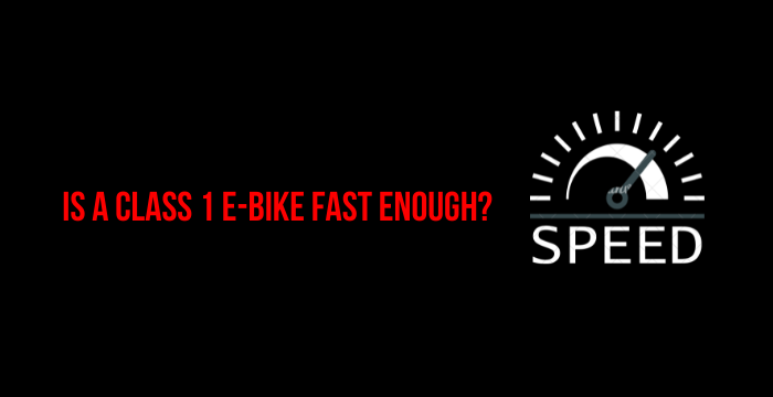 Is a Class 1 Ebike Fast Enough