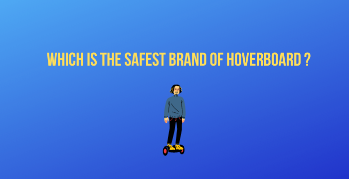 Which-Is-the-Safest-Brand-of-Hoverboard
