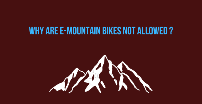 Why Are E Mountain Bikes Not Allowed