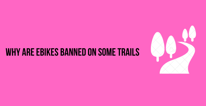 Why Are Ebikes Banned On Some Trails 