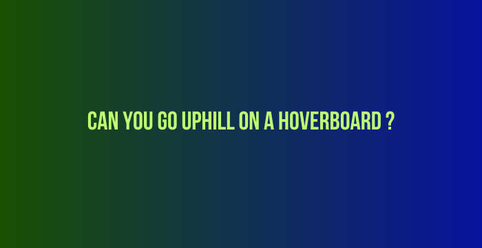 Can-You-Go-Uphill-On-A-Hoverboard-