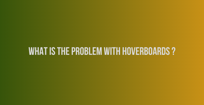 What-Is-the-Problem-With-Hoverboards-