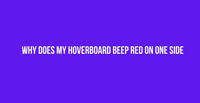 Why-Does-My-Hoverboard-Beep-Red-on-One-Side
