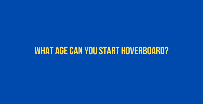 What-Age-Can-You-Start-Hoverboard