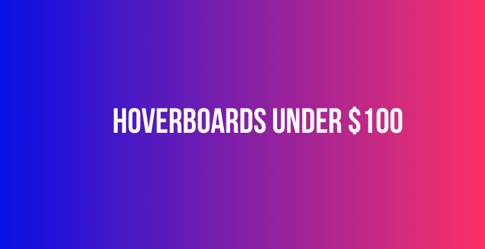 hoverboards Under $100