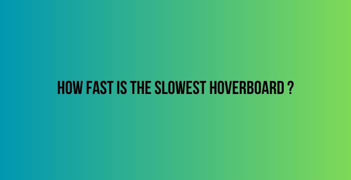 How-Fast-Is-the-Slowest-Hoverboard-