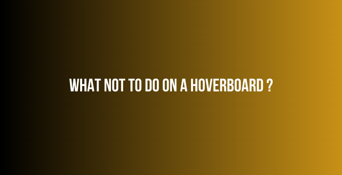 What-Not-To-Do-On-a-Hoverboard-
