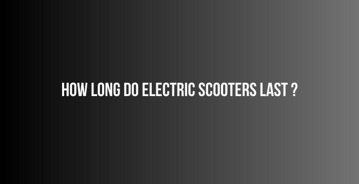 How-Long-Do-Electric-Scooters-Last