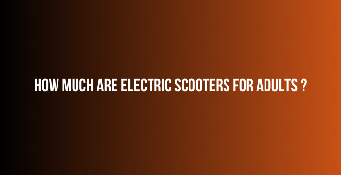 How-Much-Are-Electric-Scooters-for-Adults-